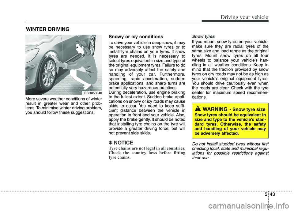 KIA PICANTO 2014 Owners Manual 543
Driving your vehicle
More severe weather conditions of winter
result in greater wear and other prob-
lems. To minimise winter driving problem,
you should follow these suggestions:Snowy or icy con KIA PICANTO 2014 Owners Manual 543
Driving your vehicle
More severe weather conditions of winter
result in greater wear and other prob-
lems. To minimise winter driving problem,
you should follow these suggestions:Snowy or icy con