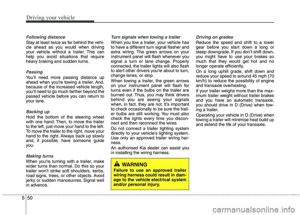 KIA PICANTO 2014 Owners Manual Driving your vehicle
50
5
Following distance
Stay at least twice as far behind the vehi-
cle ahead as you would when driving
your vehicle without a trailer. This can
help you avoid situations that r KIA PICANTO 2014 Owners Manual Driving your vehicle
50
5
Following distance
Stay at least twice as far behind the vehi-
cle ahead as you would when driving
your vehicle without a trailer. This can
help you avoid situations that r