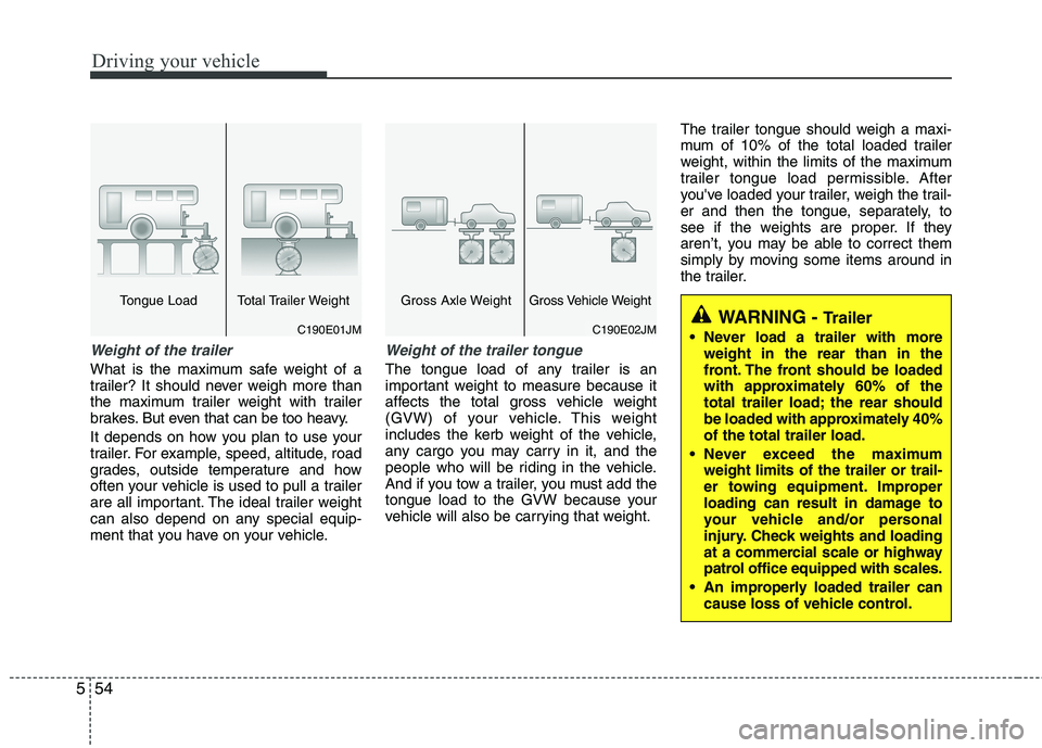 KIA PICANTO 2014 Owners Manual Driving your vehicle
54
5
Weight of the trailer
What is the maximum safe weight of a
trailer? It should never weigh more than
the maximum trailer weight with trailer
brakes. But even that can be too KIA PICANTO 2014 Owners Manual Driving your vehicle
54
5
Weight of the trailer
What is the maximum safe weight of a
trailer? It should never weigh more than
the maximum trailer weight with trailer
brakes. But even that can be too
