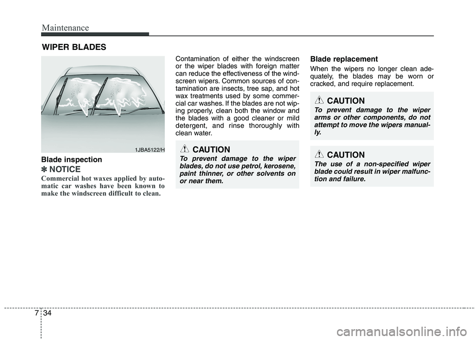 KIA PICANTO 2014 Owners Manual Maintenance
34
7
WIPER BLADES
Blade inspection
✽✽ NOTICE
Commercial hot waxes applied by auto-
matic car washes have been known to
make the windscreen difficult to clean.
Contamination of eith KIA PICANTO 2014 Owners Manual Maintenance
34
7
WIPER BLADES
Blade inspection
✽✽ NOTICE
Commercial hot waxes applied by auto-
matic car washes have been known to
make the windscreen difficult to clean.
Contamination of eith
