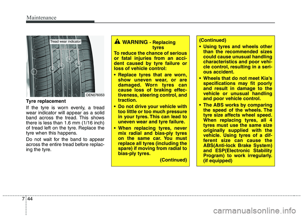 KIA PICANTO 2014 Owners Manual Maintenance
44
7
Tyre replacement
If the tyre is worn evenly, a tread
wear indicator will appear as a solid
band across the tread. This showsthere is less than 1.6 mm (1/16 inch)
of tread left on th KIA PICANTO 2014 Owners Manual Maintenance
44
7
Tyre replacement
If the tyre is worn evenly, a tread
wear indicator will appear as a solid
band across the tread. This showsthere is less than 1.6 mm (1/16 inch)
of tread left on th