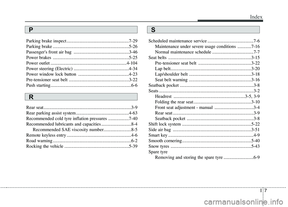 KIA PICANTO 2014 Owners Manual I7
Index
Parking brake inspect ......................................................7-29
Parking brake ..................................................................5-26
Passengers front air ba KIA PICANTO 2014 Owners Manual I7
Index
Parking brake inspect ......................................................7-29
Parking brake ..................................................................5-26
Passengers front air ba