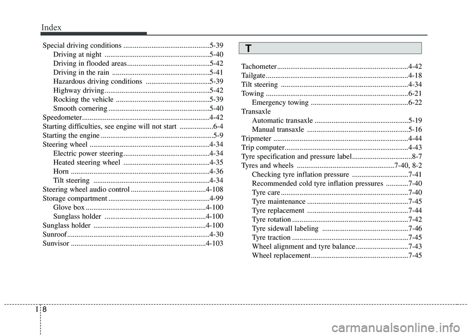 KIA PICANTO 2014 Owners Manual Index
8
I
Special driving conditions ..............................................5-39
Driving at night ........................................................5-40
Driving in flooded areas......... KIA PICANTO 2014 Owners Manual Index
8
I
Special driving conditions ..............................................5-39
Driving at night ........................................................5-40
Driving in flooded areas.........