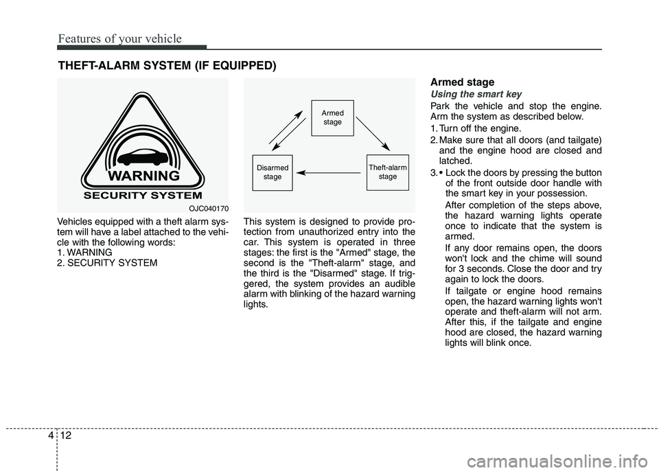 KIA PICANTO 2014 Owners Manual Features of your vehicle
12
4
THEFT-ALARM SYSTEM (IF EQUIPPED)
Vehicles equipped with a theft alarm sys-
tem will have a label attached to the vehi-
cle with the following words:
1. WARNING
2. SECURI KIA PICANTO 2014 Owners Manual Features of your vehicle
12
4
THEFT-ALARM SYSTEM (IF EQUIPPED)
Vehicles equipped with a theft alarm sys-
tem will have a label attached to the vehi-
cle with the following words:
1. WARNING
2. SECURI