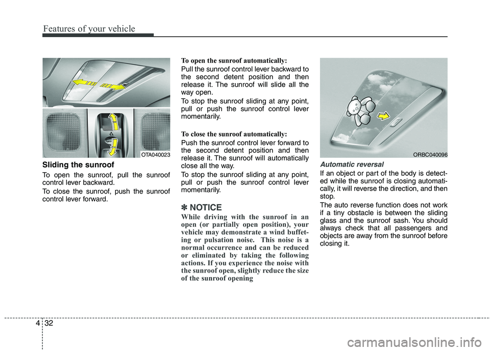 KIA PICANTO 2014 Owners Manual Features of your vehicle
32
4
Sliding the sunroof
To open the sunroof, pull the sunroof
control lever backward.
To close the sunroof, push the sunroof
control lever forward. To open the sunroof a KIA PICANTO 2014 Owners Manual Features of your vehicle
32
4
Sliding the sunroof
To open the sunroof, pull the sunroof
control lever backward.
To close the sunroof, push the sunroof
control lever forward. To open the sunroof a