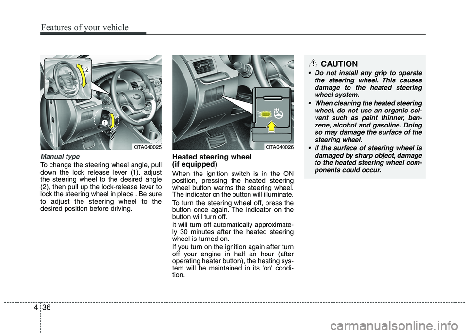 KIA PICANTO 2014 Owners Manual Features of your vehicle
36
4
Manual type
To change the steering wheel angle, pull
down the lock release lever (1), adjust
the steering wheel to the desired angle
(2), then pull up the lock-release l KIA PICANTO 2014 Owners Manual Features of your vehicle
36
4
Manual type
To change the steering wheel angle, pull
down the lock release lever (1), adjust
the steering wheel to the desired angle
(2), then pull up the lock-release l
