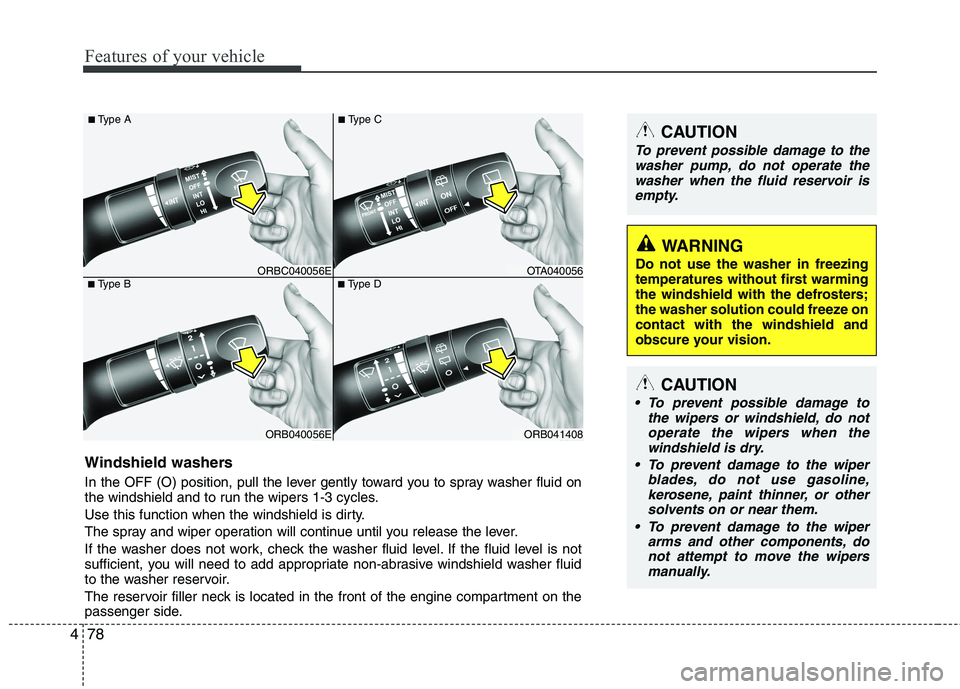 KIA PICANTO 2014 Owners Manual Features of your vehicle
78
4
ORB040056E
■
Type B
ORBC040056E
■
Type A
ORB041408
■
Type D
OTA040056
■
Type C
Windshield washers
In the OFF (O) position, pull the lever gently toward you to KIA PICANTO 2014 Owners Manual Features of your vehicle
78
4
ORB040056E
■
Type B
ORBC040056E
■
Type A
ORB041408
■
Type D
OTA040056
■
Type C
Windshield washers
In the OFF (O) position, pull the lever gently toward you to