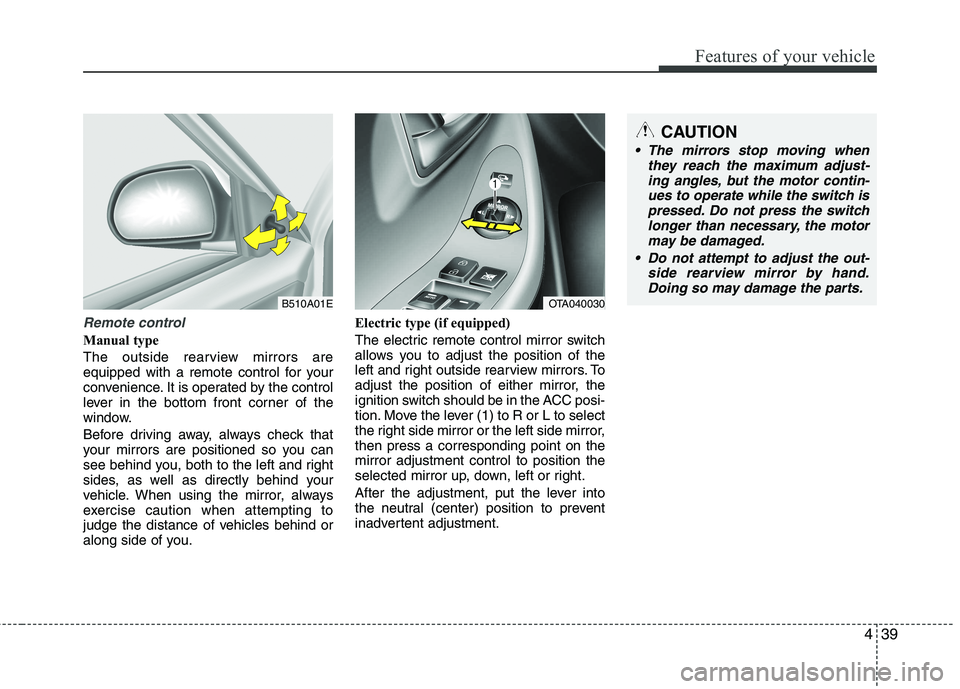 KIA PICANTO 2015 Owners Manual 439
Features of your vehicle
Remote control
Manual type
The outside rearview mirrors are
equipped with a remote control for your
convenience. It is operated by the control
lever in the bottom front KIA PICANTO 2015 Owners Manual 439
Features of your vehicle
Remote control
Manual type
The outside rearview mirrors are
equipped with a remote control for your
convenience. It is operated by the control
lever in the bottom front