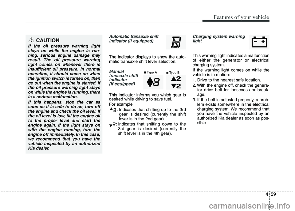 KIA PICANTO 2015 User Guide 459
Features of your vehicle
Automatic transaxle shiftindicator (if equipped)
The indicator displays to show the auto-
matic transaxle shift lever selection.
Manual
transaxle shiftindicator
(if eq KIA PICANTO 2015 User Guide 459
Features of your vehicle
Automatic transaxle shiftindicator (if equipped)
The indicator displays to show the auto-
matic transaxle shift lever selection.
Manual
transaxle shiftindicator
(if eq