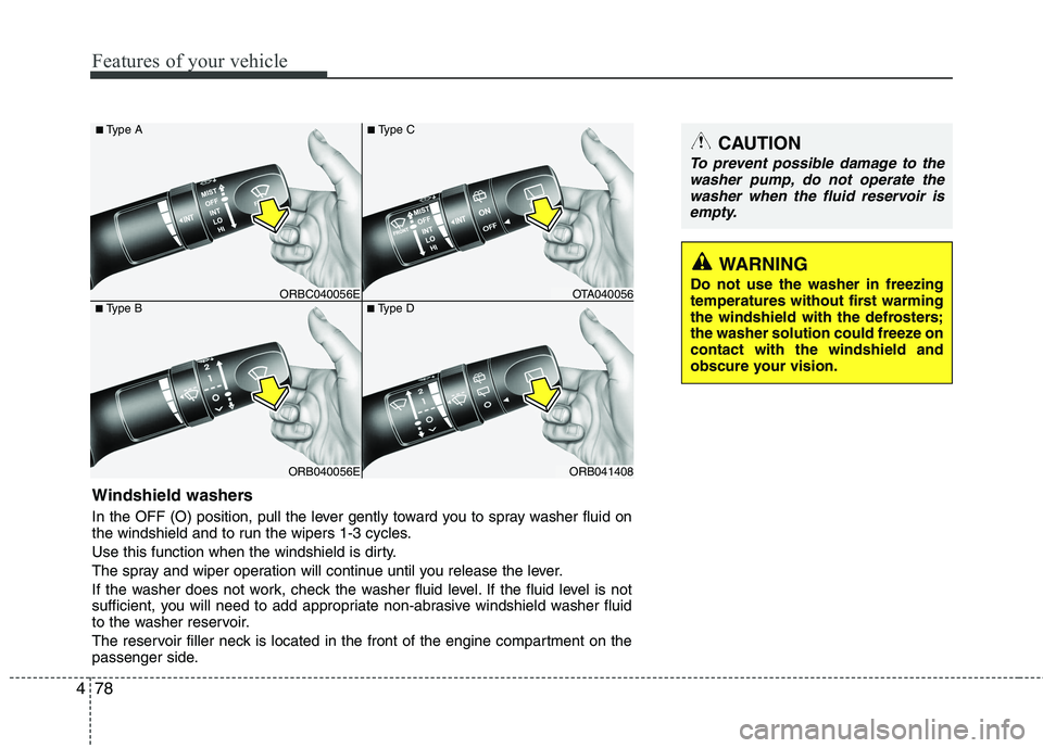 KIA PICANTO 2015 Owners Manual Features of your vehicle
78
4
ORB040056E
■
Type B
ORBC040056E
■
Type A
ORB041408
■
Type D
OTA040056
■
Type C
Windshield washers
In the OFF (O) position, pull the lever gently toward you to KIA PICANTO 2015 Owners Manual Features of your vehicle
78
4
ORB040056E
■
Type B
ORBC040056E
■
Type A
ORB041408
■
Type D
OTA040056
■
Type C
Windshield washers
In the OFF (O) position, pull the lever gently toward you to