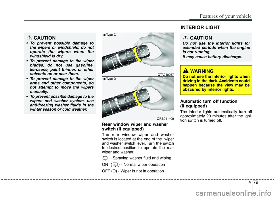 KIA PICANTO 2015 Owners Manual 479
Features of your vehicle
Rear window wiper and washer
switch (if equipped)
The rear window wiper and washer
switch is located at the end of the wiper
and washer switch lever. Turn the switch
t KIA PICANTO 2015 Owners Manual 479
Features of your vehicle
Rear window wiper and washer
switch (if equipped)
The rear window wiper and washer
switch is located at the end of the wiper
and washer switch lever. Turn the switch
t