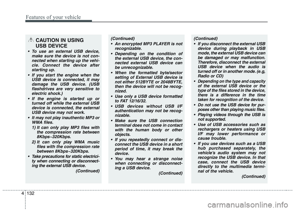 KIA PICANTO 2015 Owners Manual Features of your vehicle
132
4
CAUTION IN USING
USB DEVICE
To use an external USB device, make sure the device is not con-nected when starting up the vehi-cle. Connect the device afterstarting up.
KIA PICANTO 2015 Owners Manual Features of your vehicle
132
4
CAUTION IN USING
USB DEVICE
To use an external USB device, make sure the device is not con-nected when starting up the vehi-cle. Connect the device afterstarting up.