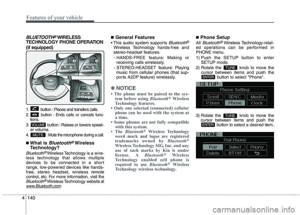 KIA PICANTO 2015 Owners Manual Features of your vehicle
140
4
BLUETOOTH®WIRELESS
TECHNOLOGY PHONE OPERATION (if equipped)
1. button : Places and transfers calls.
2. button : Ends calls or cancels func- tions.
3. button : Raises o KIA PICANTO 2015 Owners Manual Features of your vehicle
140
4
BLUETOOTH®WIRELESS
TECHNOLOGY PHONE OPERATION (if equipped)
1. button : Places and transfers calls.
2. button : Ends calls or cancels func- tions.
3. button : Raises o