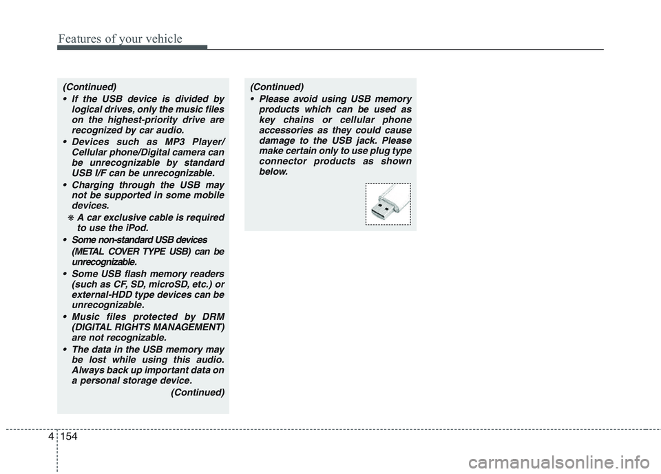 KIA PICANTO 2015 Owners Manual Features of your vehicle
154
4
(Continued)
If the USB device is divided by logical drives, only the music fileson the highest-priority drive arerecognized by car audio.
Devices such as MP3 Player/ C KIA PICANTO 2015 Owners Manual Features of your vehicle
154
4
(Continued)
If the USB device is divided by logical drives, only the music fileson the highest-priority drive arerecognized by car audio.
Devices such as MP3 Player/ C