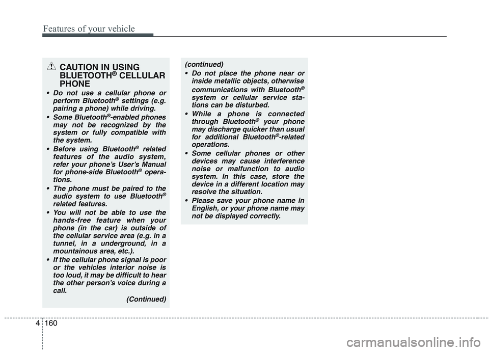 KIA PICANTO 2015 Owners Manual Features of your vehicle
160
4
CAUTION IN USING
BLUETOOTH ®
CELLULAR
PHONE
Do not use a cellular phone or perform Bluetooth®settings (e.g.
pairing a phone) while driving.
Some Bluetooth
®-enable KIA PICANTO 2015 Owners Manual Features of your vehicle
160
4
CAUTION IN USING
BLUETOOTH ®
CELLULAR
PHONE
Do not use a cellular phone or perform Bluetooth®settings (e.g.
pairing a phone) while driving.
Some Bluetooth
®-enable