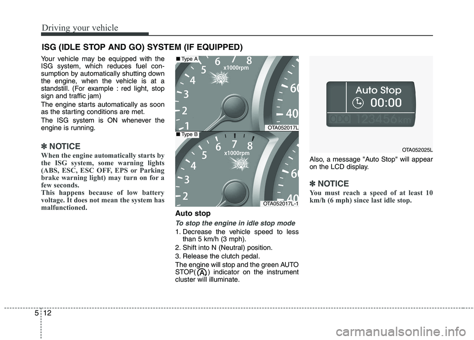 KIA PICANTO 2015 Owners Manual Driving your vehicle
12
5
Your vehicle may be equipped with the ISG system, which reduces fuel con-
sumption by automatically shutting down
the engine, when the vehicle is at a
standstill. (For exampl KIA PICANTO 2015 Owners Manual Driving your vehicle
12
5
Your vehicle may be equipped with the ISG system, which reduces fuel con-
sumption by automatically shutting down
the engine, when the vehicle is at a
standstill. (For exampl