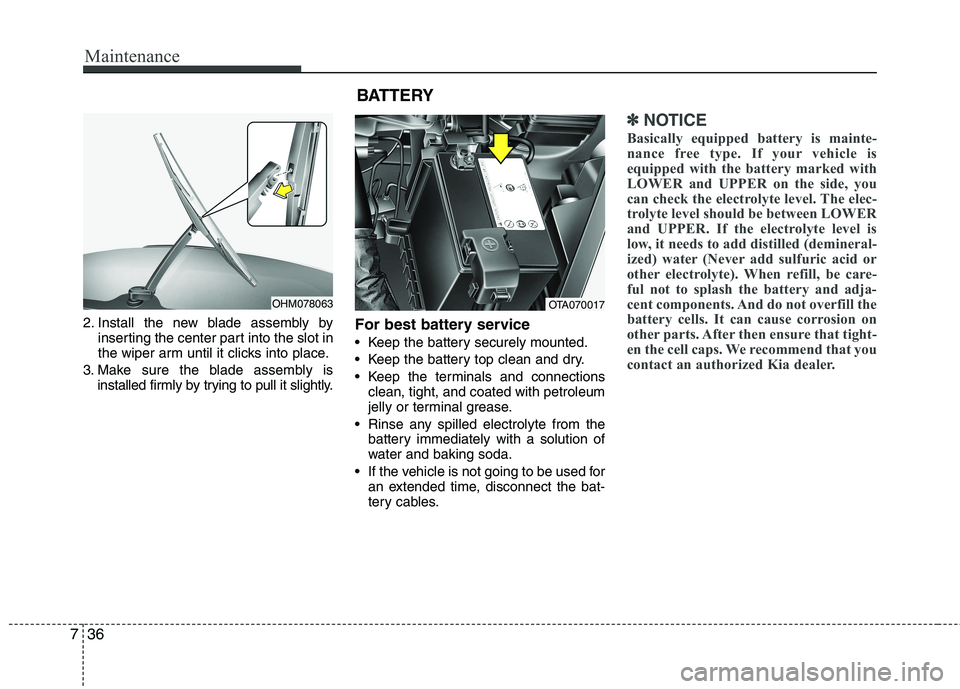 KIA PICANTO 2015 Owners Manual Maintenance
36
7
2. Install the new blade assembly by
inserting the center part into the slot in
the wiper arm until it clicks into place.
3. Make sure the blade assembly is installed firmly by tryin KIA PICANTO 2015 Owners Manual Maintenance
36
7
2. Install the new blade assembly by
inserting the center part into the slot in
the wiper arm until it clicks into place.
3. Make sure the blade assembly is installed firmly by tryin
