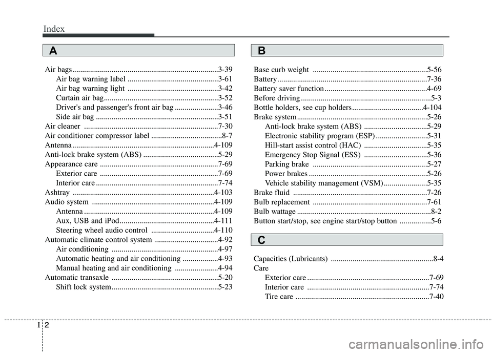 KIA PICANTO 2015 Service Manual Index
2
I
Air bags..........................................................................3-39
Air bag warning label ..............................................3-61
Air bag warning light ....... KIA PICANTO 2015 Service Manual Index
2
I
Air bags..........................................................................3-39
Air bag warning label ..............................................3-61
Air bag warning light .......