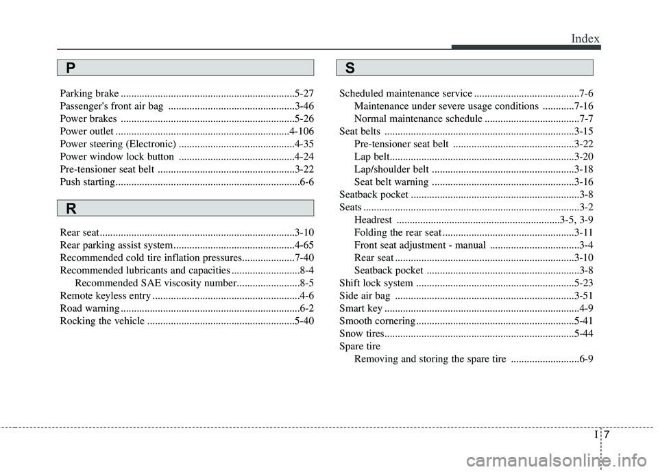KIA PICANTO 2015  Owners Manual I7
Index
Parking brake ..................................................................5-27 
Passengers front air bag ................................................3-46
Power brakes .............