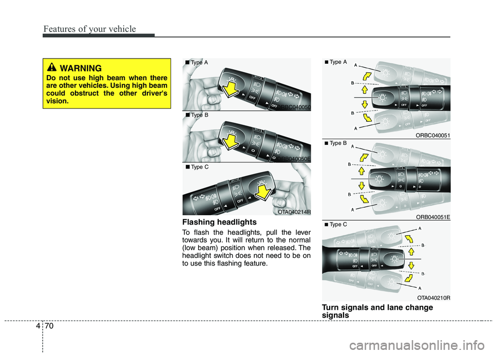 KIA PICANTO 2015 Owners Manual Features of your vehicle
70
4
Flashing headlights
To flash the headlights, pull the lever
towards you. It will return to the normal
(low beam) position when released. The
headlight switch does not n KIA PICANTO 2015 Owners Manual Features of your vehicle
70
4
Flashing headlights
To flash the headlights, pull the lever
towards you. It will return to the normal
(low beam) position when released. The
headlight switch does not n