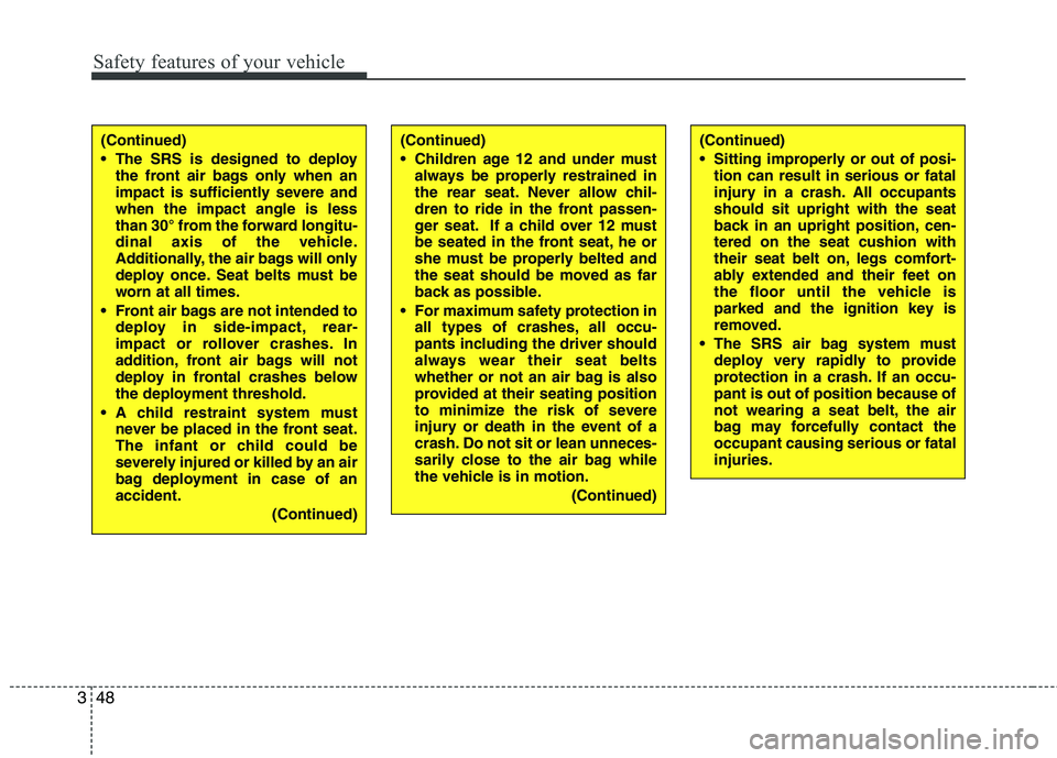 KIA PICANTO 2015 Owners Manual Safety features of your vehicle
48
3
(Continued)
Children age 12 and under must
always be properly restrained in
the rear seat. Never allow chil-
dren to ride in the front passen-
ger seat. If a ch KIA PICANTO 2015 Owners Manual Safety features of your vehicle
48
3
(Continued)
Children age 12 and under must
always be properly restrained in
the rear seat. Never allow chil-
dren to ride in the front passen-
ger seat. If a ch