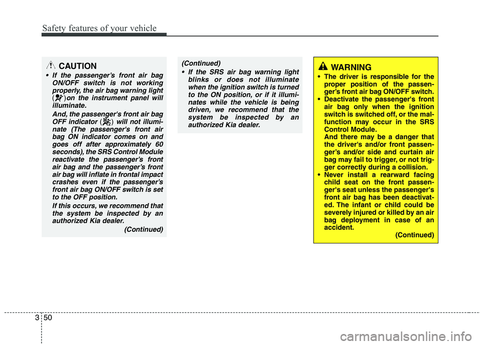 KIA PICANTO 2015 Repair Manual Safety features of your vehicle
50
3
CAUTION
If the passenger’s front air bag
ON/OFF switch is not working
properly, the air bag warning light
()on the instrument panel will
illuminate.
And, the pa KIA PICANTO 2015 Repair Manual Safety features of your vehicle
50
3
CAUTION
If the passenger’s front air bag
ON/OFF switch is not working
properly, the air bag warning light
()on the instrument panel will
illuminate.
And, the pa