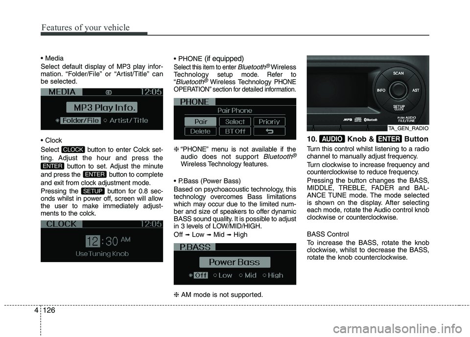 KIA PICANTO 2015 User Guide Features of your vehicle
126
4
Select default display of MP3 play infor-
mation. “Folder/File” or “Artist/Title” canbe selected.
Select button to enter Colck set-
ting. Adjust the hour KIA PICANTO 2015 User Guide Features of your vehicle
126
4
Select default display of MP3 play infor-
mation. “Folder/File” or “Artist/Title” canbe selected.
Select button to enter Colck set-
ting. Adjust the hour