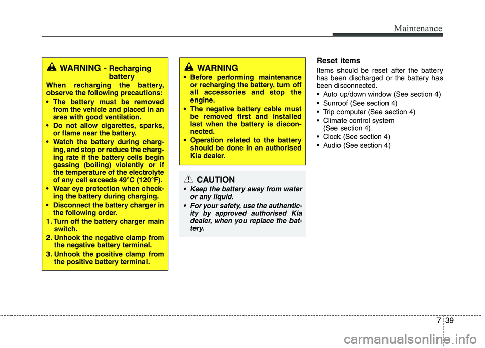 KIA PICANTO 2015 Owners Manual 739
Maintenance
Reset items
Items should be reset after the battery
has been discharged or the battery hasbeen disconnected.
Auto up/down window (See section 4)
Sunroof (See section 4)
Trip comp KIA PICANTO 2015 Owners Manual 739
Maintenance
Reset items
Items should be reset after the battery
has been discharged or the battery hasbeen disconnected.
Auto up/down window (See section 4)
Sunroof (See section 4)
Trip comp