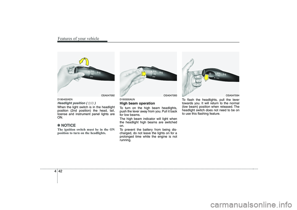 KIA PICANTO 2008 Owners Manual Features of your vehicle
42
4
D190402AEN
Headlight position ( )
When the light switch is in the headlight position (2nd position) the head, tail,
license and instrument panel lights areON.
✽✽
NOTI KIA PICANTO 2008 Owners Manual Features of your vehicle
42
4
D190402AEN
Headlight position ( )
When the light switch is in the headlight position (2nd position) the head, tail,
license and instrument panel lights areON.
✽✽
NOTI