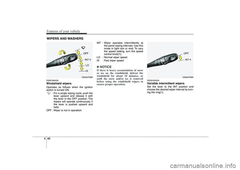 KIA PICANTO 2008 Owners Manual Features of your vehicle
46
4
D200100ASA
Windshield wipers
Operates as follows when the ignition
switch is turned ON.
: For a single wiping cycle, push thelever upward and release it with
the leve KIA PICANTO 2008 Owners Manual Features of your vehicle
46
4
D200100ASA
Windshield wipers
Operates as follows when the ignition
switch is turned ON.
: For a single wiping cycle, push thelever upward and release it with
the leve