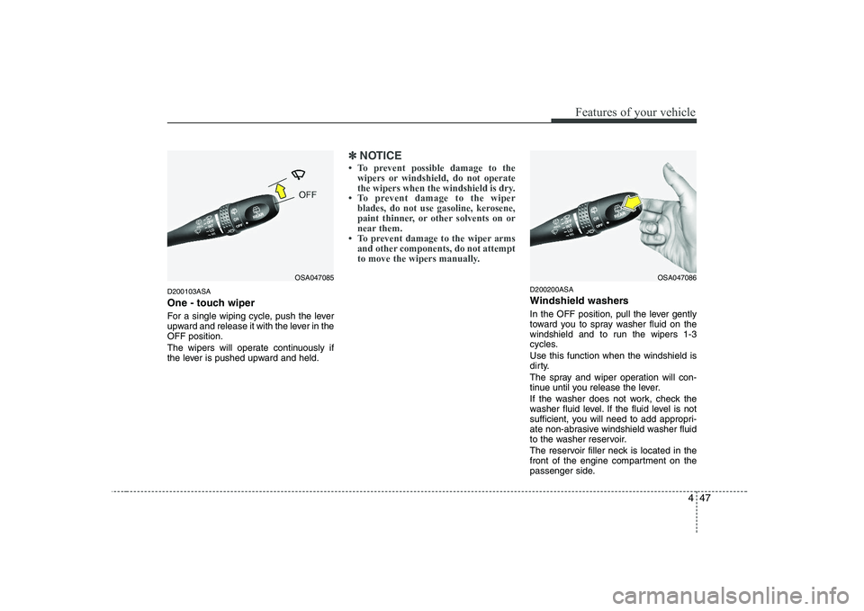 KIA PICANTO 2008 Owners Manual 447
Features of your vehicle
D200103ASA
One - touch wiper
For a single wiping cycle, push the lever
upward and release it with the lever in theOFF position.
The wipers will operate continuously KIA PICANTO 2008 Owners Manual 447
Features of your vehicle
D200103ASA
One - touch wiper
For a single wiping cycle, push the lever
upward and release it with the lever in theOFF position.
The wipers will operate continuously