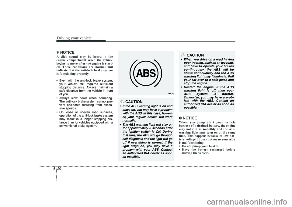 KIA PICANTO 2008 Owners Manual Driving your vehicle
20
5
✽✽
NOTICE
A click sound may be heard in the engine compartment when the vehicle
begins to move after the engine is start-
ed. These conditions are normal andindicate that KIA PICANTO 2008 Owners Manual Driving your vehicle
20
5
✽✽
NOTICE
A click sound may be heard in the engine compartment when the vehicle
begins to move after the engine is start-
ed. These conditions are normal andindicate that