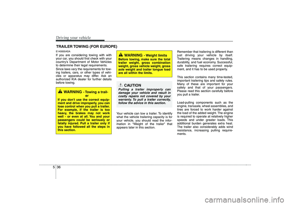 KIA PICANTO 2008 Owners Manual Driving your vehicle
36
5
E140000ASA
If you are considering towing with with
your car, you should first check with your
country’s Department of Motor Vehicles
to determine their legal requirements KIA PICANTO 2008 Owners Manual Driving your vehicle
36
5
E140000ASA
If you are considering towing with with
your car, you should first check with your
country’s Department of Motor Vehicles
to determine their legal requirements