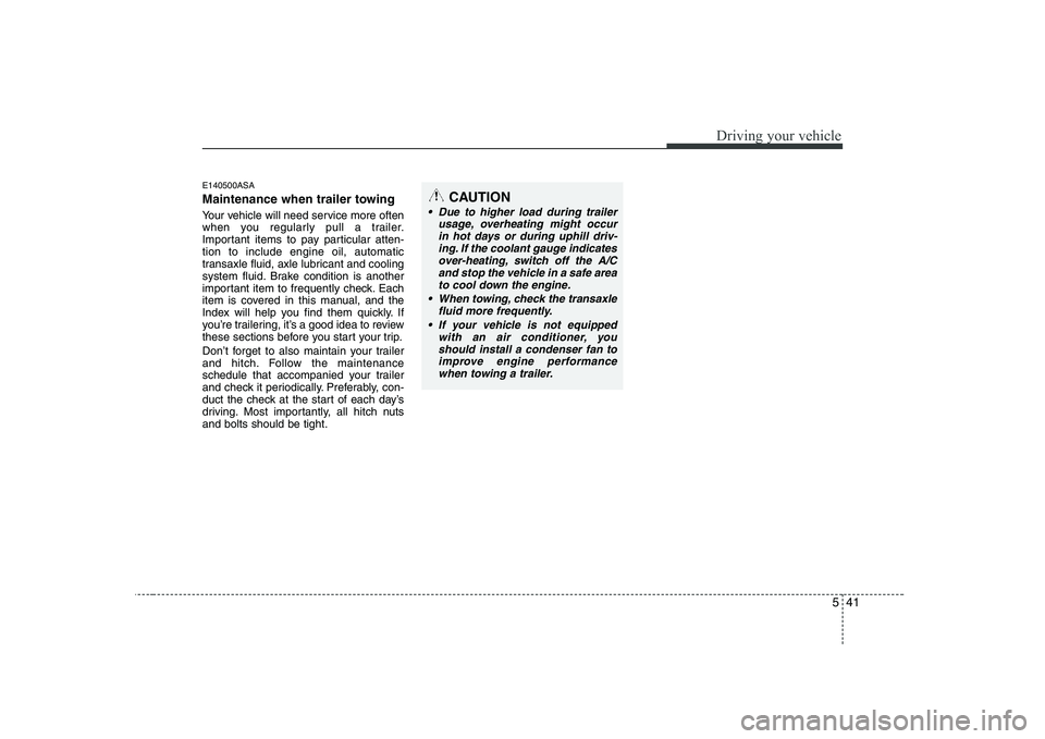 KIA PICANTO 2008 Owners Manual 541
Driving your vehicle
E140500ASA
Maintenance when trailer towing
Your vehicle will need service more often
when you regularly pull a trailer.
Important items to pay particular atten-tion to in KIA PICANTO 2008 Owners Manual 541
Driving your vehicle
E140500ASA
Maintenance when trailer towing
Your vehicle will need service more often
when you regularly pull a trailer.
Important items to pay particular atten-tion to in