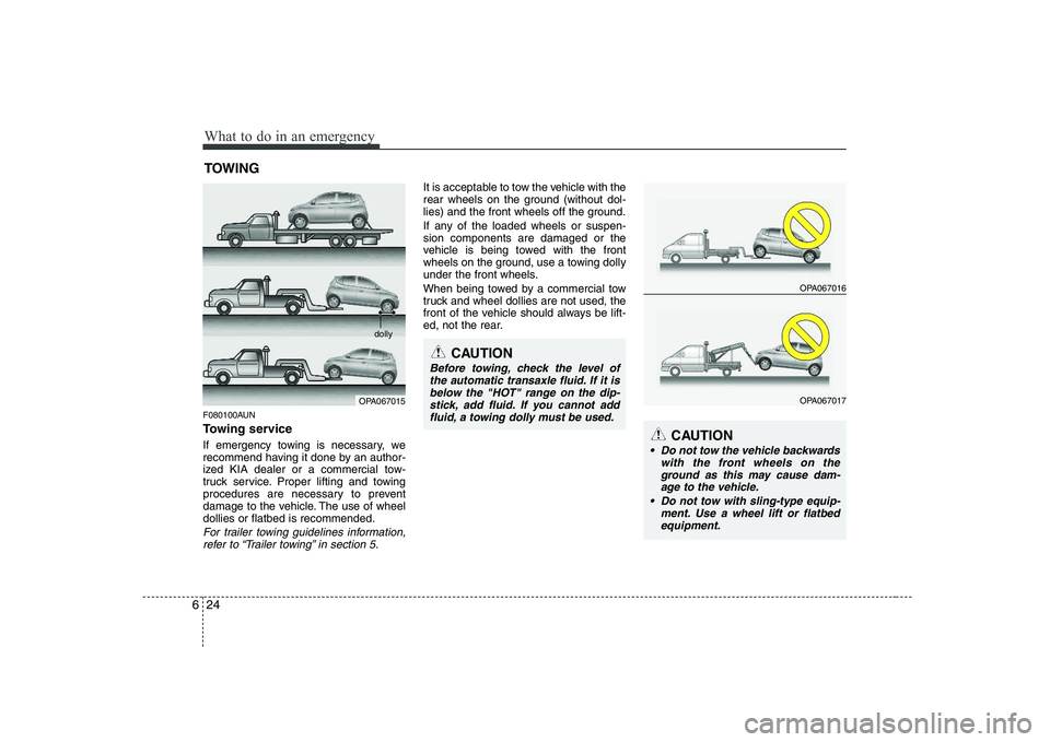 KIA PICANTO 2008 Owners Manual What to do in an emergency
24
6
TOWING
F080100AUN
Towing service
If emergency towing is necessary, we
recommend having it done by an author-
ized KIA dealer or a commercial tow-
truck service. Prop KIA PICANTO 2008 Owners Manual What to do in an emergency
24
6
TOWING
F080100AUN
Towing service
If emergency towing is necessary, we
recommend having it done by an author-
ized KIA dealer or a commercial tow-
truck service. Prop