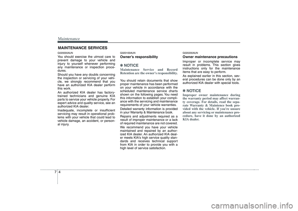 KIA PICANTO 2008 Owners Manual Maintenance
4
7
MAINTENANCE SERVICES
G020000AUN
You should exercise the utmost care to
prevent damage to your vehicle and
injury to yourself whenever performing
any maintenance or inspection proce-
KIA PICANTO 2008 Owners Manual Maintenance
4
7
MAINTENANCE SERVICES
G020000AUN
You should exercise the utmost care to
prevent damage to your vehicle and
injury to yourself whenever performing
any maintenance or inspection proce-