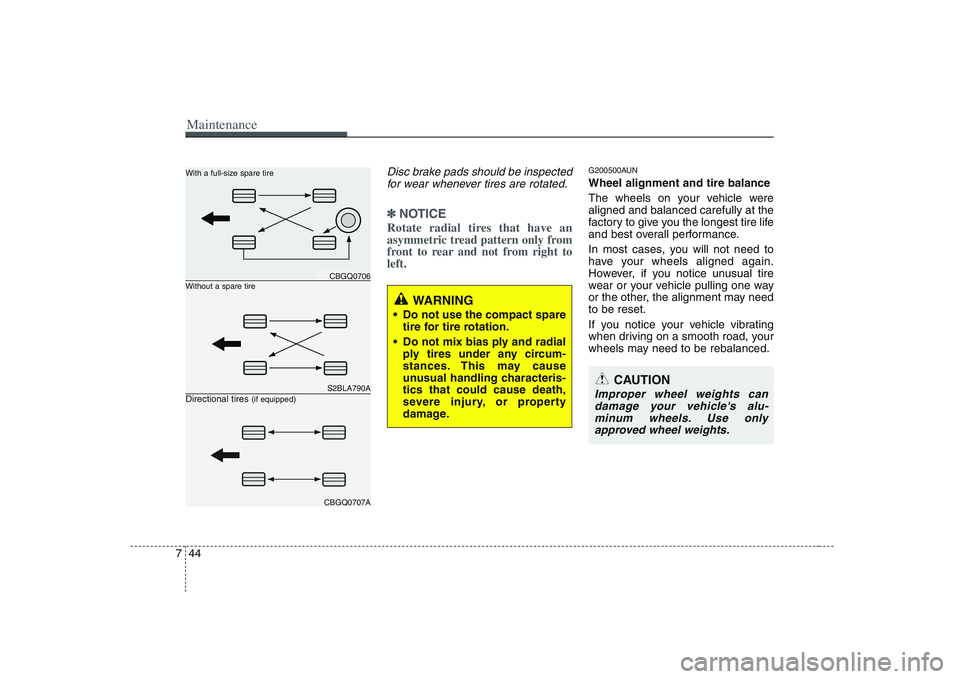 KIA PICANTO 2008 Owners Manual Maintenance
44
7
Disc brake pads should be inspected
for wear whenever tires are rotated.
✽✽ NOTICE
Rotate radial tires that have an
asymmetric tread pattern only from
front to rear and not from KIA PICANTO 2008 Owners Manual Maintenance
44
7
Disc brake pads should be inspected
for wear whenever tires are rotated.
✽✽ NOTICE
Rotate radial tires that have an
asymmetric tread pattern only from
front to rear and not from