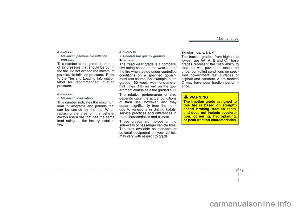 KIA PICANTO 2008 Owners Manual 749
Maintenance
G201005AUN
5. Maximum permissible inflationpressure
This number is the greatest amount of air pressure that should be put in
the tire. Do not exceed the maximum
permissible inflation p KIA PICANTO 2008 Owners Manual 749
Maintenance
G201005AUN
5. Maximum permissible inflationpressure
This number is the greatest amount of air pressure that should be put in
the tire. Do not exceed the maximum
permissible inflation p
