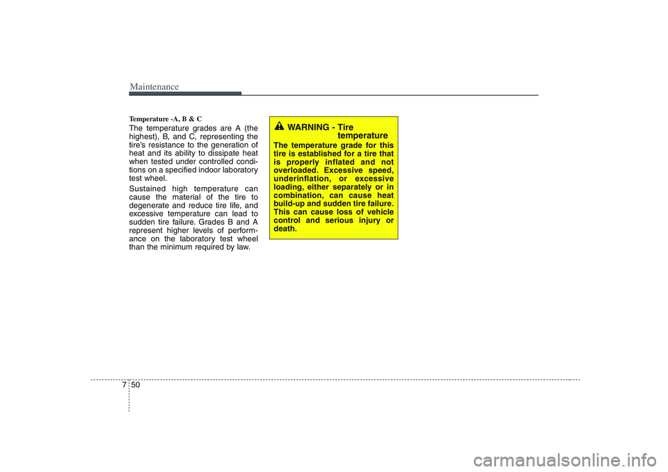 KIA PICANTO 2008 Owners Manual Maintenance
50
7
Temperature -A, B & C
The temperature grades are A (the
highest), B, and C, representing the
tire’s resistance to the generation ofheat and its ability to dissipate heatwhen test KIA PICANTO 2008 Owners Manual Maintenance
50
7
Temperature -A, B & C
The temperature grades are A (the
highest), B, and C, representing the
tire’s resistance to the generation ofheat and its ability to dissipate heatwhen test