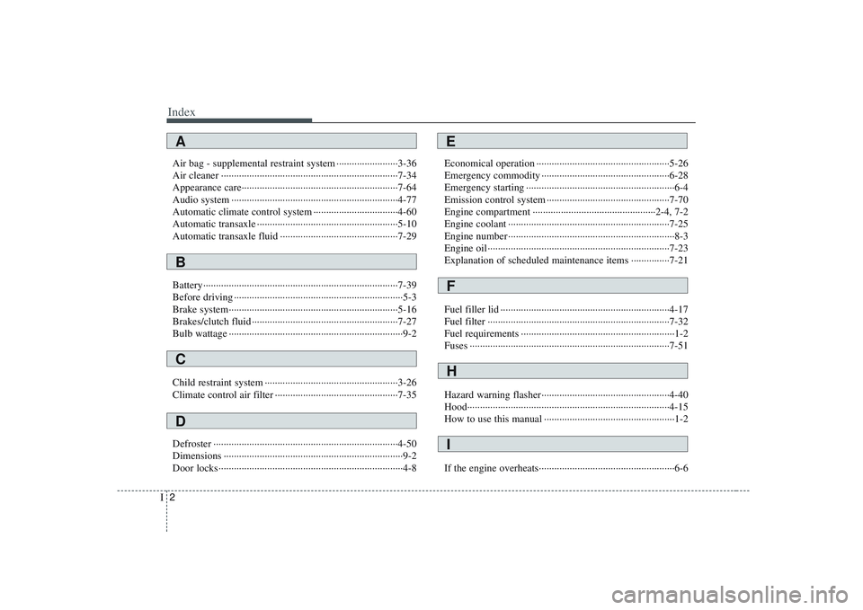 KIA PICANTO 2008 Owners Manual Index
2
I
Air bag - supplemental restraint system ························3-36
Air cleaner ·········································· KIA PICANTO 2008 Owners Manual Index
2
I
Air bag - supplemental restraint system ························3-36
Air cleaner ··········································