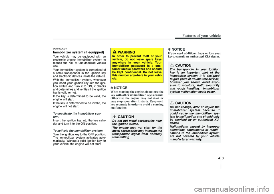 KIA PICANTO 2008 Manual PDF 43
Features of your vehicle
D010300CUN
Immobilizer system (if equipped)
Your vehicle may be equipped with an
electronic engine immobilizer system to
reduce the risk of unauthorized vehicle
use.
Yo KIA PICANTO 2008 Manual PDF 43
Features of your vehicle
D010300CUN
Immobilizer system (if equipped)
Your vehicle may be equipped with an
electronic engine immobilizer system to
reduce the risk of unauthorized vehicle
use.
Yo