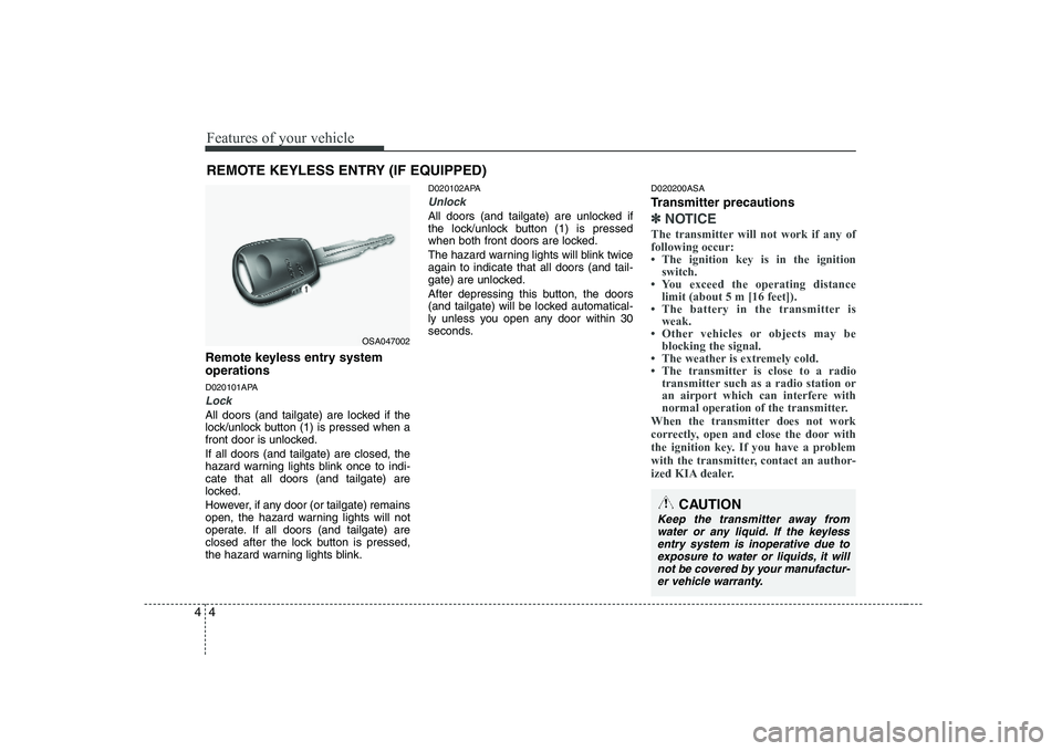 KIA PICANTO 2008 Manual PDF Features of your vehicle
4
4
Remote keyless entry system operations
D020101APA
Lock
All doors (and tailgate) are locked if the
lock/unlock button (1) is pressed when a
front door is unlocked. If al KIA PICANTO 2008 Manual PDF Features of your vehicle
4
4
Remote keyless entry system operations
D020101APA
Lock
All doors (and tailgate) are locked if the
lock/unlock button (1) is pressed when a
front door is unlocked. If al