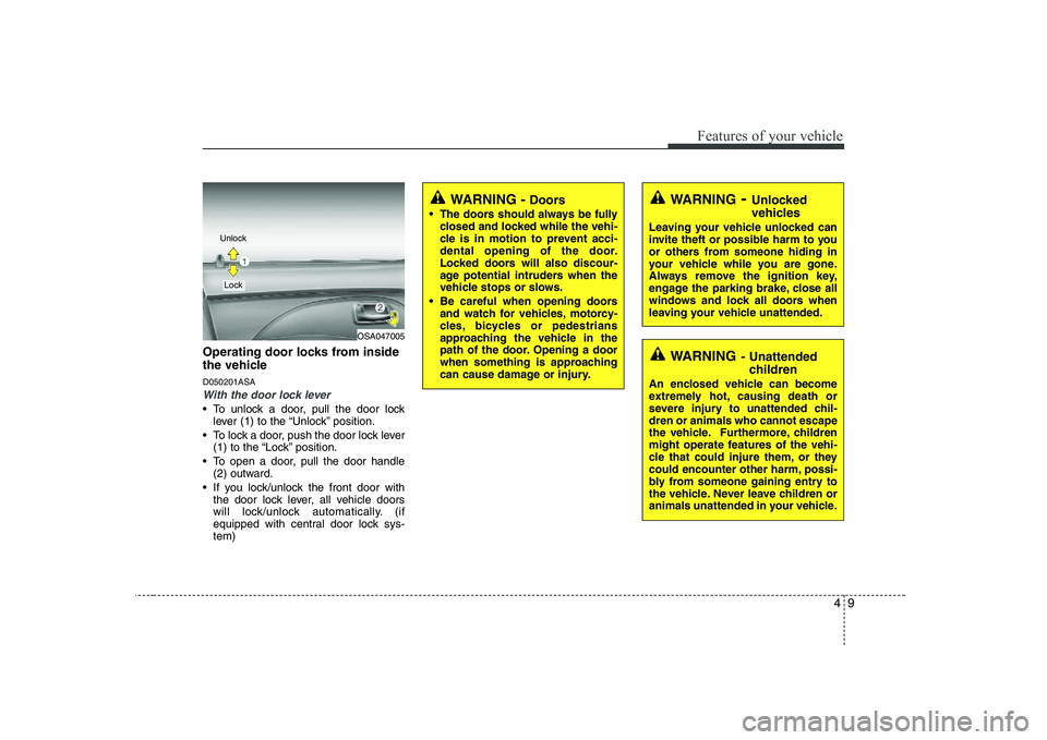 KIA PICANTO 2008 Manual PDF 49
Features of your vehicle
Operating door locks from inside
the vehicle D050201ASA
With the door lock lever
To unlock a door, pull the door locklever (1) to the “Unlock” position.
To lock a do KIA PICANTO 2008 Manual PDF 49
Features of your vehicle
Operating door locks from inside
the vehicle D050201ASA
With the door lock lever
To unlock a door, pull the door locklever (1) to the “Unlock” position.
To lock a do