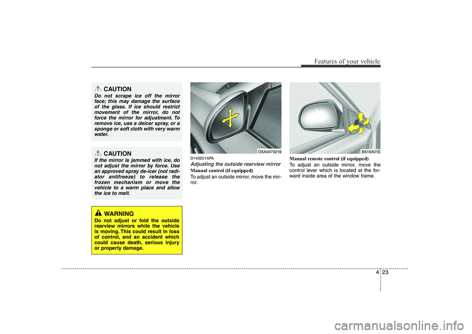 KIA PICANTO 2008 Owners Manual 423
Features of your vehicle
D140201APA
Adjusting the outside rearview mirror
Manual control (if equipped)
To adjust an outside mirror, move the mir-
ror.Manual remote control (if equipped)
To adju KIA PICANTO 2008 Owners Manual 423
Features of your vehicle
D140201APA
Adjusting the outside rearview mirror
Manual control (if equipped)
To adjust an outside mirror, move the mir-
ror.Manual remote control (if equipped)
To adju