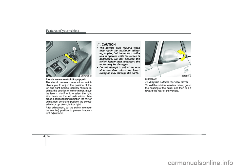 KIA PICANTO 2008 Owners Manual Features of your vehicle
24
4
Electric remote control (if equipped)
The electric remote control mirror switch
allows you to adjust the position of the
left and right outside rearview mirrors. To
adj KIA PICANTO 2008 Owners Manual Features of your vehicle
24
4
Electric remote control (if equipped)
The electric remote control mirror switch
allows you to adjust the position of the
left and right outside rearview mirrors. To
adj