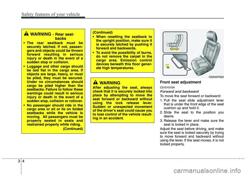 KIA PICANTO 2010  Owners Manual Safety features of your vehicle
4
3
Front seat adjustment  C010101SA
Forward and backward
To move the seat forward or backward: 
1. Pull the seat slide adjustment lever
that is under the front edge of