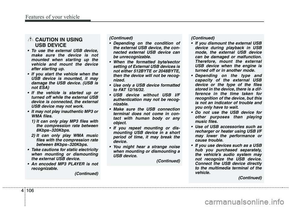 KIA PICANTO 2010 Owners Manual Features of your vehicle
106
4
CAUTION IN USING
USB DEVICE
To use the external USB device, make sure the device is notmounted when starting up thevehicle and mount the deviceafter starting up.
If y KIA PICANTO 2010 Owners Manual Features of your vehicle
106
4
CAUTION IN USING
USB DEVICE
To use the external USB device, make sure the device is notmounted when starting up thevehicle and mount the deviceafter starting up.
If y
