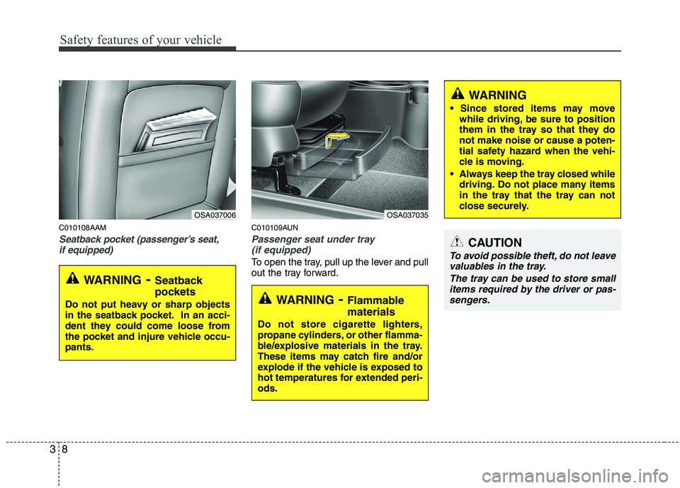 KIA PICANTO 2010  Owners Manual Safety features of your vehicle
8
3
C010108AAM
Seatback pocket (passenger’s seat,
if equipped)
C010109AUN
Passenger seat under tray (if equipped)
To open the tray, pull up the lever and pull 
out th