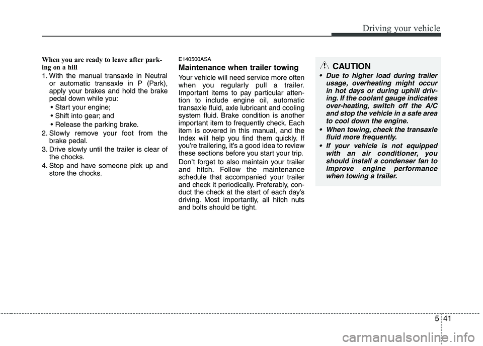 KIA PICANTO 2010 Owners Manual 541
Driving your vehicle
When you are ready to leave after park-
ing on a hill
1. With the manual transaxle in Neutralor automatic transaxle in P (Park),
apply your brakes and hold the brake
pedal KIA PICANTO 2010 Owners Manual 541
Driving your vehicle
When you are ready to leave after park-
ing on a hill
1. With the manual transaxle in Neutralor automatic transaxle in P (Park),
apply your brakes and hold the brake
pedal