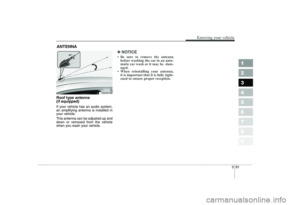 KIA PICANTO 2006 Owners Manual 391
1 23456789
Knowing your vehicle
Roof type antenna (if equipped)
If your vehicle has an audio system, an amplifying antenna is installed in
your vehicle. This antenna can be adjusted up and
down KIA PICANTO 2006 Owners Manual 391
1 23456789
Knowing your vehicle
Roof type antenna (if equipped)
If your vehicle has an audio system, an amplifying antenna is installed in
your vehicle. This antenna can be adjusted up and
down